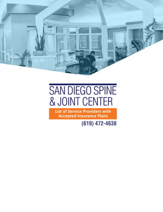 SAN DIEGO SPINE
& JOINT CENTER
List of Service Providers with
Accepted Insurance Plans
(619) 472-4638
 
