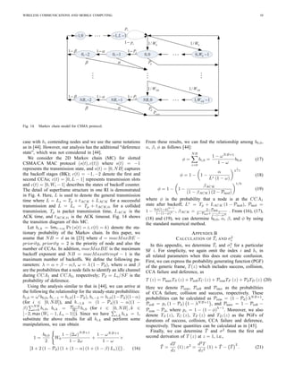 WIRELESS COMMUNICATIONS AND MOBILE COMPUTING 10
00, 1W. . .0,00, 10, 2
1, 1L1,0
1 dP1!1!
dP!
01/W 01/W
...
...
...
1, 1NBW. . .,0NB, 1NB, 2NB
1 dP1!1!
dP!
1/ NBW 1/ NBW
. . .
cp
1 cp
ccasP
Fig. 14. Markov chain model for CSMA protocol.
case with hi contending nodes and we use the same notations
as in [44]. However, our analysis has the additional “deference
state”, which was not considered in [44].
We consider the 2D Markov chain (MC) for slotted
CSMA/CA MAC protocol (s(t), c(t)) where s(t) = −1
represents the transmission state, and s(t) = [0, NB] captures
the backoff stages (BK); c(t) = −1, −2 denote the ﬁrst and
second CCAs; c(t) = [0, L − 1] represents transmission slots
and c(t) = [0, Wi − 1] describes the states of backoff counter.
The detail of superframe structure in one RI is demonstrated
in Fig. 4. Here, L is used to denote the general transmission
time where L = Ls = Tp + tACK + LACK for a successful
transmission and L = Lc = Tp + tACK,ti for a collided
transmission, Tp is packet transmission time, LACK is the
ACK time, and tACK,ti is the ACK timeout. Fig. 14 shows
the transition diagram of this MC.
Let bi,k = limt→∞ Pr (s(t) = i, c(t) = k) denote the sta-
tionary probability of the Markov chain. In this paper, we
asume that NB = d as in [23] where d = macMaxBE −
priority, priority = 2 is the priority of node and also the
number of CCAs. In addition, macMaxBE is the maximum
backoff exponent and NB = macMaxattempt − 1 is the
maximum number of backoffs. We deﬁne the following pa-
rameters: λ = α + β − αβ, ω = λ (1 − Pd), where α and β
are the probabilities that a node fails to identify an idle channel
during CCA1 and CCA2, respectively; Pd = Ls/SF is the
probability of deference.
Using the analysis similar to that in [44], we can arrive at
the following the relationship for the steady-state probabilities:
bi,0 = ωi
b0,0, bi,−1 = bi,0(1−Pd), bi,−2 = bi,0(1−Pd)(1−α)
(for i ∈ [0, NB]), and b−1,k = (1 − Pd)(1 − α)(1 −
β)
NB
i=0 bi,0, bi,k = Wi−k
Wi
bi,0 (for i ∈ [0, NB] , k ∈
[−2, max (Wi − 1, Ls − 1)]). Since we have i,k bi,k = 1,
substitute the above results for all bi,k and perform some
manipulations, we can obtain
1 =
b0,0
2
W0
1 − (2ω)
NB+1
1 − 2ω
+
1 − ωNB+1
1 − ω
×
[3 + 2 (1 − Pd) (1 + (1 − α) (1 + (1 − β) Ls))]} . (16)
From these results, we can ﬁnd the relationship among b0,0,
α, β, φ as follows [44]:
φ =
NB
i=0
bi,0 =
1 − ωNB+1
1 − ω
b0,0 (17)
φ = 1 − 1 −
α
L∗ (1 − ω)
1
h−1
(18)
φ = 1 − 1 −
βACK
(1 − βACK) (2 − Pncol)
1/h
(19)
where φ is the probability that a node is at the CCA1
state after backoff, L∗
= Tp + LACK (1 − Pncol), Pncol =
1 − hφ(1−φ)h−1
1−(1−φ)h , βACK = 2−Pncol
2−Pncol+ 1
1−(1−φ)h
. From (16), (17),
(18) and (19), we can determine b0,0, α, β, and φ by using
the standard numerical method.
APPENDIX B
CALCULATION OF ¯Ti AND σ2
i
In this appendix, we determine ¯Ti and σ2
i for a particular
SF i. For simplicity, we again omit the index i and hi in
all related parameters when this does not create confusion.
First, we can express the probability generating function (PGF)
of the generic frame, T(z) which includes success, collision,
CCA failure and deference, as
T (z) = PsuccTS (z) + PcollTC (z) + PccasTF (z) + PdTD (z) (20)
Here we denote Pccas, Pcoll and Psucc as the probabilities
of CCA failure, collision and success, respectively. These
probabilities can be calculated as Pccas = (1 − Pd) λNB+1
,
Pcoll = pc (1 − Pd) 1 − λNB+1
, and Psucc = 1 − Pcoll −
Pccas − Pd, where pc = 1 − (1 − φ)
h−1
. Moreover, we also
denote TS (z), TC (z), TF (z) and TD (z) as the PGFs of
durations of success, collision, CCA failure and deference,
respectively. These quantities can be calculated as in [45].
Finally, we can determine ¯T and σ2
from the ﬁrst and
second derivation of T (z) at z = 1, i.e.,
¯T =
dT
dz
(1) ; σ2
=
d2
T
dz2
(1) + ¯T − ¯T
2
. (21)
 