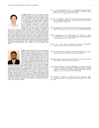 WIRELESS COMMUNICATIONS AND MOBILE COMPUTING 12
Le Thanh Tan (S’11–M’15) received the B.Eng.
and M.Eng. degrees from Ho Chi Minh City Uni-
versity of Technology in 2002 and 2004, respec-
tively and the Ph.D. degree from Institut National
de la Recherche Scientiﬁque–´Energie, Mat´eriaux
et T´el´ecommunications (INRS–EMT), Canada in
2015. From 2002 to 2010, he was a Lecturer with
the Ho Chi Minh University of Technical Edu-
cation (HCMUTE). In 2015, he was a Postdoc-
toral Research Associate at ´Ecole Polytechnique de
Montr´eal, Canada. He currently is a Postdoctoral
Researcher at the School of Electrical Computer and Energy Engineering at
Arizona State University (ASU), USA. His current research activities focus
on internet of things (IOT over LTE/LTE–A network, cyber–physical systems,
big data, distributed sensing and control), time series analysis and dynamic
factor models (stationary and non–stationary), wireless communications and
networking, Cloud–RAN, cognitive radios (software deﬁned radio architec-
tures, protocol design, spectrum sensing, detection, and estimation), statistical
signal processing, random matrix theory, compressed sensing, and compressed
sampling. He has served on TPCs of different international conferences
including IEEE CROWNCOM, VTC, PIMRC, etc. He is a Member of the
IEEE.
Long Le (S’04–M’07–SM’12) received the B.Eng.
degree in Electrical Engineering from Ho Chi Minh
City University of Technology, Vietnam, in 1999, the
M.Eng. degree in Telecommunications from Asian
Institute of Technology, Thailand, in 2002, and the
Ph.D. degree in Electrical Engineering from the
University of Manitoba, Canada, in 2007. He was
a Postdoctoral Researcher at Massachusetts Institute
of Technology (2008–2010) and University of Wa-
terloo (2007–2008). Since 2010, he has been with
the Institut National de la Recherche Scientiﬁque
(INRS), Universit´e du Qu´ebec, Montr´eal, QC, Canada where he is currently
an associate professor. His current research interests include smart grids,
cognitive radio, radio resource management, network control and optimization,
and emerging enabling technologies for 5G wireless systems. He is a co-
author of the book Radio Resource Management in Multi-Tier Cellular
Wireless Networks (Wiley, 2013). Dr. Le is a member of the editorial board
of IEEE TRANSACTIONS ON WIRELESS COMMUNICATIONS, IEEE
COMMUNICATIONS SURVEYS AND TUTORIALS, and IEEE WIRELESS
COMMUNICATIONS LETTERS. He has served as a technical program com-
mittee chair/co-chair for several IEEE conferences including IEEE WCNC,
IEEE VTC, and IEEE PIMRC.
[37] A. D. Papalexopoulos, and T. C. Hesterberg, “A regression-based
approach to short-term system load forecasting,” IEEE Trans. Power
Syst., vol. 5, no. 4, pp.1535–1547, Nov. 1990.
[38] W. R. Christiaanse, “Short-term load forecasting using general expo-
nential smoothing,” IEEE Trans. Power App. and Syst., vol. PAS–90,
no. 2, pp. 900–911, March 1971.
[39] G. Papaefthymiou and B. Klockli, “Mcmc for wind power simulation,”
IEEE Trans. Energy Convers., vol. 23, no. 1, pp. 234–240, March 2008.
[40] G. Papaefthymiou, P. H. Schavemaker, V. D. Sluis, W. L. Kling,
D. Kurowicka, and R. M. Cooke, “Integration of stochastic generation
in power systems,” in Proc. PSCC’2005.
[41] W. W. S. Wei, Time series analysis: Univariate and multivariate
methods. Redwood City, CA: Addison-Wesley, 1990.
[42] UCI machine learning repository, Individual household electric power
consumption data set, http://archive.ics.uci.edu/ml/datasets.
[43] KSC spaceport weather archive, 50 MHz and 915 MHz doppler radar
wind proﬁlers, http://kscwxarchive.ksc.nasa.gov/.
[44] S. Pollin, M. Ergen, S. C. Ergen, B. Bougard, L. V. D. Perre, I. Moerman,
A. Bahai, P. Varaiya and F. Catthoor, “Performance analysis of slotted
carrier sense ieee 802.15.4 medium access layer,” IEEE Trans. Wireless
Commun., vol. 7, no. 9, pp. 3359–3371, Sept. 2008.
[45] P. Park, P. D. Marco, C. Fischione and K. H. Johansson, “Delay
distribution analysis of wireless personal area networks,” in Proc. IEEE
CDC’2012.
 