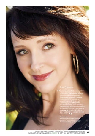 Moja Przemiana
„Spacery każdego poranka przez
naszą dziesięciohektarową
posiadłość, uwalnianie mojego
męża od odpowiedzialności
finansowej, swoboda rozwoju
mojej agencji artystycznej,
poszukiwanie ról filmowych
i telewizyjnych, rozwijanie
przyjaźni na całe życie, nadzieja
na produkcję filmów zmieniających
życie ludzi i bycie wynagradzaną
za uczenie innych, jak zdobyć
pewność siebie i urodę w drodze
do sukcesu. 
”Nisé Davies
Niezależny Konsultant Arbonne
Executive National Vice President
Tennessee, Stany Zjednoczone
	 CENY OZNACZONE KOLOREM CZARNYM TO SUGEROWANA CENA DETALICZNA,
	 NATOMIAST CENY ZAZNACZONE NA ZIELONO TO CENY DLA KLIENTA PREFERENCYJNEGO.	
21
 