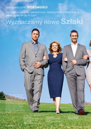 Niezależni Konsultanci Arbonne
Chris Weilert
Spółka Executive National
Vice President Amme 
Chris Weilert
Oklahoma, Stany Zjednoczone
Dana Collins
Executive National Vice
President
Georgia, Stany Zjednoczone
Scott Campbell
(zobacz str. 26)
Firma Arbonne nie składa żadnych obietnic
Niezależnym Konsultantom ani nie daje
gwarancji, że odniosą oni sukces finansowy,
ponieważ osiągnięcia każdego Niezależnego
Konsultanta zależą od jego umiejętności
i wysiłku. Rzeczywiste wyniki finansowe
wszystkich Niezależnych Konsultantów Arbonne
w zeszłym roku zawarte są w Zestawieniu
Wynagrodzenia Niezależnych Konsultantów
(ang. Arbonne’s Independent Consultant
Compensation Summary – ICCS). Dokument
ten jest dostępny na oficjalnej stronie Arbonne:
arbonne.com
Nieograniczone możliwości
Weź głęboki oddech i zamknij oczy. Gdybyś mógł zmienić coś w
swoim życiu, co by to było?
Wyznaczamy nowe Szlaki
ARBONNE.PL
 
