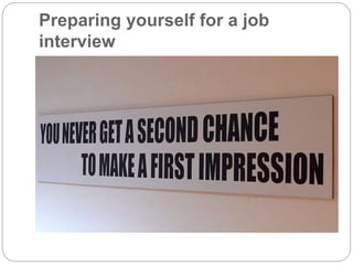 Preparing yourself for a job
interview
 