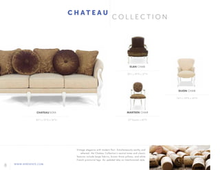 8 WWW.AFREVENTS.COM
C O L L E C T I O N
23"Square x 40"H
30"L x 29"D x 37"H
24"L x 29"D x 35"H
MARTEEN CHAIR
ELAN CHAIR
DIJON CHAIR
82"L x 35"D x 36"H
CHATEAU SOFA
C H A T E A U
Vintage elegance with modern flair. Simultaneously earthy and
ethereal, the Chateau Collection’s neutral tones and classic
features include beige fabrics, brown throw pillows, and white
French provincial legs. An updated take on time-honored style.
 