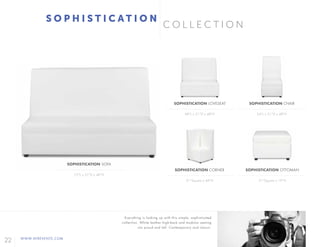 22 WWW.AFREVENTS.COM
C O L L E C T I O N
S O P H I S T I C A T I O N
48"L x 31"D x 48"H
31"Square x 48"H 31"Square x 19"H
24"L x 31"D x 48"H
SOPHISTICATION LOVESEAT
SOPHISTICATION CORNER SOPHISTICATION OTTOMAN
SOPHISTICATION CHAIR
72"L x 31"D x 48"H
SOPHISTICATION SOFA
Everything is looking up with this simple, sophisticated
collection. White leather high-back and modular seating
sits proud and tall. Contemporary and classic.
 