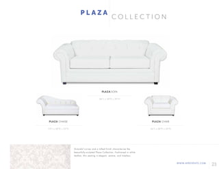 23WWW.AFREVENTS.COM
C O L L E C T I O N
P L A Z A
86"L x 38"D x 30"H
74"L x 28"D x 32"H 56"L x 38"D x 30"H
PLAZA SOFA
PLAZA CHAISE PLAZA CHAIR
Graceful curves and a tufted finish characterize the
beautifully-sculpted Plaza Collection. Fashioned in white
leather, this seating is elegant, serene, and timeless.
 