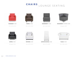 32 WWW.AFREVENTS.COM
CHANDLER CHAIR
31"L x 37"D x 35"H
METRO CHAIR
35"Square x 35"H
PARMA CHAIR
33"L x 37"D x 36"H
WHISPER CHAIR
35"L x 37"D x 35"H
GRAMMERCY CHAIR
28"L x 36"D x 36"H
SOPHISTICATION CHAIR
24"L x 31"D x 48"H
GRAMMERCY CORNER CHAIR
36"Square x 36"H
PLAZA CHAIR
56"L x 38"D x 30"H
C H A I R S
L O U N G E S E A T I N G
 