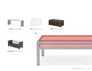 WWW.AFREVENTS.COM
51
NOVEL COCKTAIL TABLE
46"L x 15"D x 16"H
CUBE COCKTAIL TABLE
24"Square x 16"H
BROADWAY COCKTAIL TABLE
52"L x 26"D x 20"H
EVOKE COCKTAIL TABLE
48"L x 24"D x 18"H
 