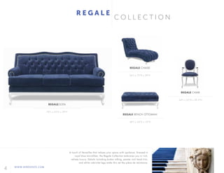 4 WWW.AFREVENTS.COM
C O L L E C T I O N
R E G A L E
A touch of Versailles that imbues your space with opulence. Dressed in
royal blue microfiber, the Regale Collection embraces you in rich,
velvety luxury. Details including button tufting, pewter nail head trim,
and white cabriolet legs make this set the piéce de résistance.
48"L x 24"D x 18"H
26"L x 73"D x 39"H
24"L x 22"D x 39.5"H
REGALE BENCH OTTOMAN
REGALE CHAISE
REGALE CHAIR
78"L x 35"D x 39"H
REGALE SOFA
 