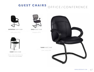 WWW.AFREVENTS.COM
67
O F F I C E / C O N F E R E N C E
G U E S T C H A I R S
ENTERPRISE GUEST CHAIR
24"W x 26"D x 37"H
COMET STACK CHAIR
23"W x 22"D x 32"H (With Arms)
19"W x 22"D x 32"H (Armless)
TAMIRI GUEST CHAIR
25"W x 26"D x 37"H
SPACE GUEST CHAIR
26"Square x 37"H
 