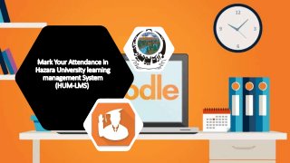 Mark Your Attendance in
Hazara University learning
management System
(HUM-LMS)
 