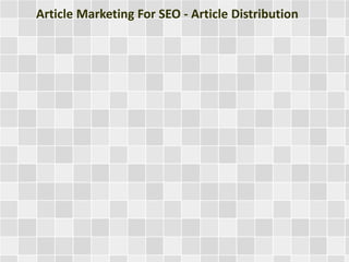 Article Marketing For SEO - Article Distribution
 