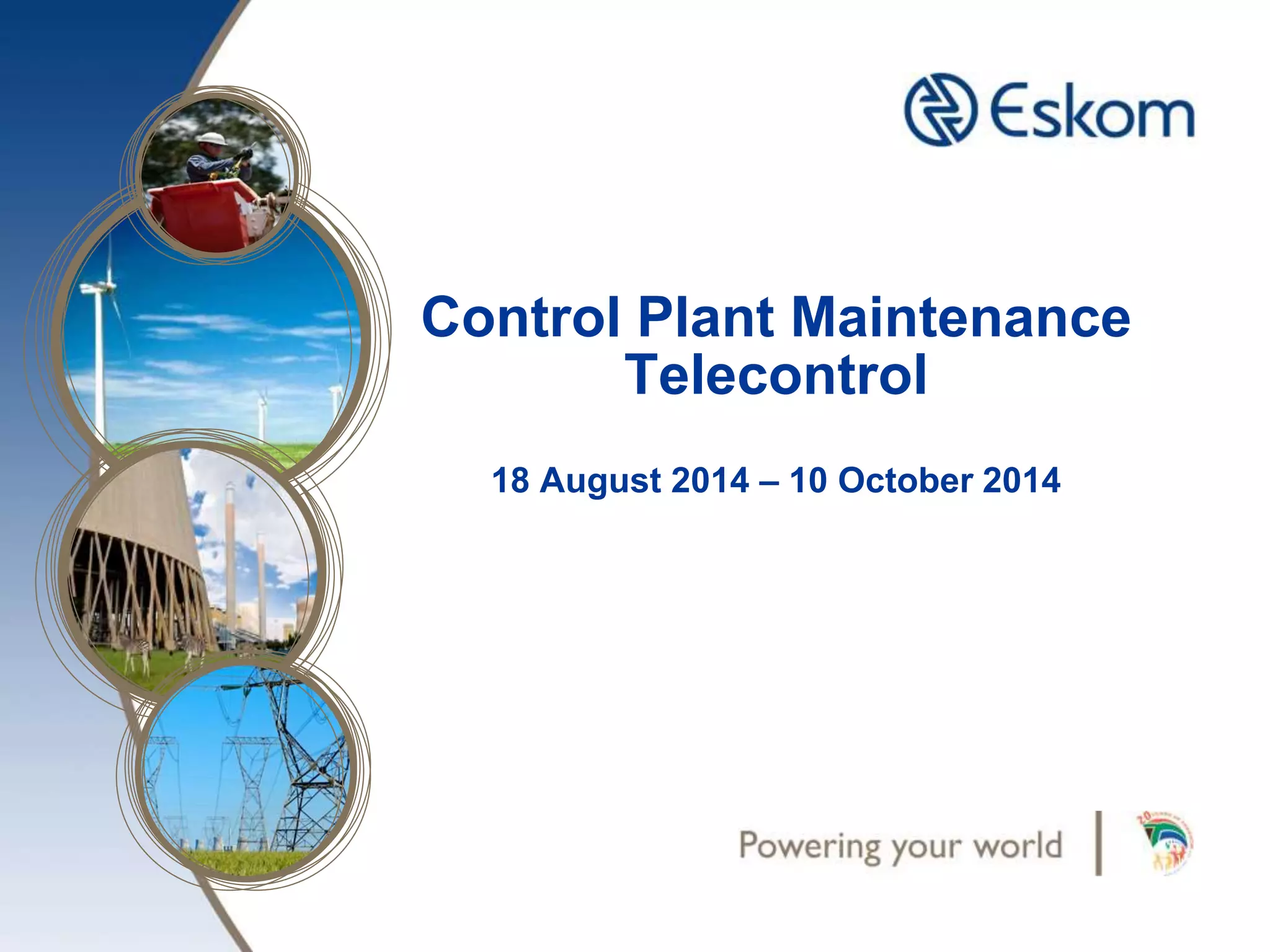 Control Plant Maintenance
Telecontrol
18 August 2014 – 10 October 2014
 