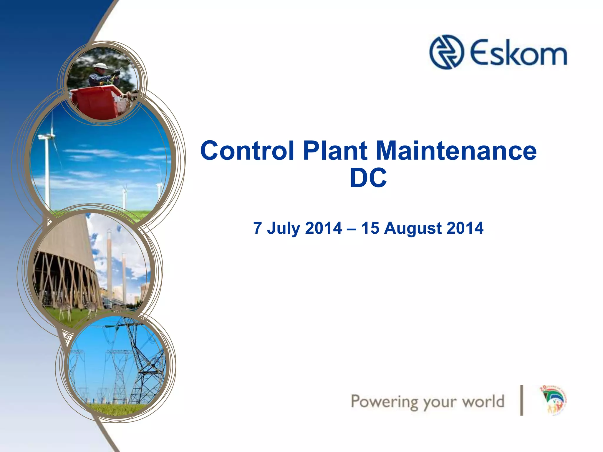 Control Plant Maintenance
DC
7 July 2014 – 15 August 2014
 