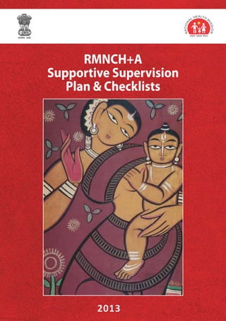RMNCH+A
Supportive Supervision
Plan & Checklists
2013
lR;eso t;rs
 