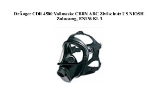 DrÃ¤ger CDR 4500 Vollmaske CBRN ABC Zivilschutz US NIOSH
Zulassung, EN136 Kl. 3
 