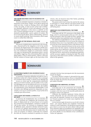 SUMMARY
TraducciónefectuadaporelGABINETEdeTRADUCTORESeINTÉRPRETESDELEME,registradaconelnº16-0734
144  REVISTA EJÉRCITO • N. 909 DICIEMBRE 2016
SOMMAIRE
LA DOCTRINE TAKFIR ET SON INCIDENCE SUR LE
DJIHADISME..............................................................	22
Le terrorisme d’inspiration djihadiste est fondé sur une in-
terprétation tordue de la religion islamique. Pour se propager
et se maintenir dans le temps, il a besoin d’une idéologie qui
excuse un certain type de comportements absolument
abjects sur le fond et la forme, sans les justifier. C’est ce subs-
trat idéologique qui sert de prétexte pour qu’un ou plusieurs
individus réalisent, avec une totale acceptation, des modèles
de comportement a priori absolument répréhensibles. Le fait
d’analyser cette idéologie permet de comprendre ces mou-
vements, et en aucun cas de les justifier, ce qui facilite de les
combattre plus efficacement.
L’INCLUSION DES FEMMES. LA PAIX ET LA
SÉCURITÉ...................................................................	28
Le processus de mondialisation vécu ces dernières dé-
cennies, caractérisé par l’intégration des économies mon-
diales, le déplacement de la main-d’œuvre et le transfert
des connaissances technologiques, commence à révéler son
côté le plus sombre. De nouveaux et changeants risques
de différente nature, intensité et étendue menacent la paix,
la sécurité et la stabilité internationales et provoquent des
crises avec des effets dévastateurs dans le monde entier. Des
crises où la famine, la violence, l’insécurité et la violation
des droits de l’homme constituent le quotidien de citoyens
contraints à fuir leur foyer provoquant ainsi des mouvements
massifs de réfugiés.
Cet article cherche à montrer la nécessité de faire parti-
ciper les femmes de façon pleine, efficace et équitable dans
toutes les étapes des processus de paix pour parvenir à une
paix stable et durable.
L’OFFENSIVE DES ARDENNES, LES TROIS
FACTEURS..................................................................	86
Coïncidant avec le 70e
anniversaire de la bataille des
Ardennes célébré en 2015, la documentation existante à
ce propos a été mise à jour et de nouvelles publications de
prestigieux auteurs sont apparues.
L’offensive des Ardennes représente l’ultime effort de
l’armée allemande, lors de la Seconde Guerre mondiale,
pour tenter de reprendre l’initiative sur le front occidental,
car l’énorme puissance de l’armée russe empêchait de le
faire sur l’oriental.
Les trois facteurs jugés nécessaires au succès de la mission
furent : une surprise absolue pour empêcher l’ennemi de
renforcer la zone d’opérations, une période de mauvais temps
pour retenir au sol ou tout du moins réduire l’efficacité des
forces aériennes alliées qui possédaient une indubitable supé-
riorité, et les ravitaillements nécessaires à son développement.
Cet article détaille ces trois éléments et leur contribution à
l’échec de l’opération.
THE TAKFIRI DOCTRINE AND ITS INCIDENCE ON
JIHADISM..................................................................	22
Terrorism of jihadist inspiration is based on a twisted in-
terpretation of the Islamic religion. To be able to spread and
stand over time, it needs an ideology which, even though
it does not justify, at least excuses certain type of behav-
iors absolutely abhorrent in form and substance, since that
ideological substratum is what serves as umbrella so that
one or several individuals execute, in a totally normal way,
absolutely reprehensible, a priori, patterns of conduct. The
fact of analyzing this theory allows understanding –which by
no means equals justifying– these movements, which makes
easier to combat them effectively.
INCLUSION OF THE WOMAN. PEACE AND
SECURITY..................................................................	28
The process of globalization experienced in the last dec-
ades, characterized by the integration of all of the world’s
economies, the displacement of the workforce and the trans-
fer of technological knowledge, has started to show its darker
face: new and dynamic dangers of a varied nature, intensity
and range are threatening the international peace, security
and stability, triggering crises of devastating effects upon the
global sphere. Crises in which famines, violence, insecurity
and the violation of human rights are the day-to-day of the
citizens, who are forced to leave their homes, provoking
massive movements of refugees.
The present article tries to show the need for the woman
to participate in a broad, effective and equal manner in all
stages of the peace processes in order to achieve a stable
and lasting peace.
ARDENNES COUNTEROFFENSIVE, THE THREE
FACTORS....................................................................	86
Coinciding with the 70th
anniversary of the Battle of the
Bulge, which is commemorated on this year 2015, the exist-
ing documentation about the battle has been updated, and
renowned authors have published works on the Battle.
The Ardennes Counteroffensive was the last effort of the
German Army in World War II to try to recover the initiative in
the Western front, since it was impossible to do so in the East-
ern Front due to the tremendous power of the Russian Army.
The three factors esteemed necessary for the success of the
mission were: the total surprise, to prevent the enemy from
reinforcing the area of operations; a period of bad weather, to
keep on the ground –or, at least, reduce their effectiveness–
the allied Air Forces, which had an overwhelming superiority;
and the necessary supplies to develop the latter. The article
expounds on these three factors and their contribution to the
failure of the operation.
 