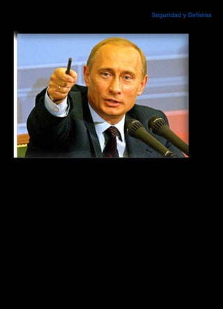 REVISTA EJÉRCITO • N. 909 DICIEMBRE • 2016 93 
Seguridad y Defensa
acción prácticamente inmediata y así cambiar
el curso de los acontecimientos en el último mi-
nuto, lo que proporciona una ventaja estratégica
significativa sobre los líderes occidentales, que
están siempre restringidos constitucionalmente
en sus decisiones y que habitualmente tienen
límites en los métodos que pueden utilizar para
responder oportunamente a cualquier crisis.
A mayor abundamiento, en la Rusia actual
la presidencia y la Constitución están esen-
cialmente fusionadas, de tal manera que se
garantizan mutuamente. Otras instituciones del
Estado, desde el Gabinete de ministros hasta la
Duma o Parlamento, han sido sistemáticamen-
te degradadas para ser poco más que agentes
dedicados a poner el sello a los propósitos
presidenciales.
Todos los indicios señalan que el presidente
ruso, Vladimir Putin, está perdiendo interés en el
consejo independiente de antiguos amigos que
pueden hablar con él de igual a igual. De hecho,
se está desprendiendo de aquellos de la «vieja
guardia» que no tienen la misma visión de Rusia
que él y está incorporando jóvenes totalmente
«leales».
Así, el mes de agosto del año pasado fue des-
tituido Vladimir Yakunin, jefe de los ferrocarriles
rusos y uno de los más antiguos y estrechos
aliados de Putin. Su hijo, que tenía negocios
en el Reino Unido, había solicitado pasaporte
británico. Asimismo, el pasado mes de julio de
2016 fue «cesado» Andrei Belyaninov, jefe del
lucrativo servicio de aduanas y viejo camarada
de Putin en la antigua KGB, después de que
agentes del Servicio Federal de Seguridad (FSB)
registraran su casa y encontraran montones de
dinero.
En la misma línea, el 12 de agosto de este año
Putin destituyó a Sergei Ivanov, su poderoso jefe
de Gabinete y de la Administración Presidencial
y exministro de Defensa, también antiguo ca-
marada de la KGB y de San Petersburgo. Le ha
El presidente ruso Vladimir Putin tiene como objetivo que Rusia vuelva a ser una
superpotencia en pugna con los Estados Unidos
 