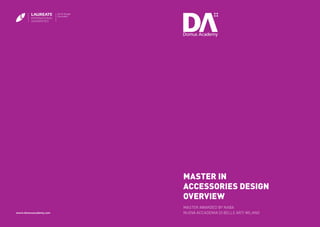 2
Master in
Accessories Design
Overview
www.domusacademy.com
Master AWARDED BY NABA
NUOVA ACCADEMIA DI BELLE ARTI MILANO
 