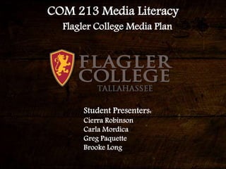COM 213 Media Literacy
Flagler College Media Plan
 
