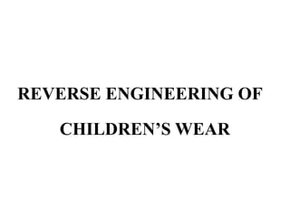 REVERSE ENGINEERING OF
CHILDREN’S WEAR
 