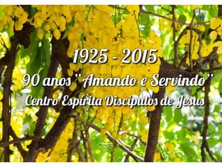 90 Anos da nossa casa, o Centro Espírita Discípulos de Jesus - Eis a nossa história 