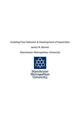 Avoiding Poor Selection & Development of Expatriates
James N. Banner
Manchester Metropolitan University
 