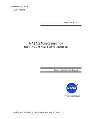 NOVEMBER 13, 2013
AUDIT REPORT
REPORT NO. IG-14-001 (ASSIGNMENT NO. A-12-024-01)
OFFICE OF AUDITS
NASA’S MANAGEMENT OF
THE COMMERCIAL CREW PROGRAM
OFFICE OF INSPECTOR GENERAL
National Aeronautics and
Space Administration
 