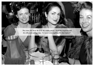 1 8 / 1 9
The venue, the decor, the food, the outfits, music – loved the magician and
the silhouette cutting lady – I’ve never seen anything like that before!!”
 