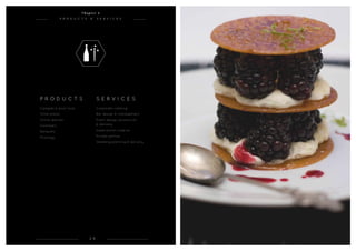 2 6
P RODU C TS & SERVI C ES
P RODU C TS
Canapés & bowl food
Small plates
Dinner parties
Food bars
Banquets
Mixology
SERVI C ES

Corporate catering
Bar design  management
Event design, production
 delivery
Experiential creative
Private parties
Wedding planning  delivery
C h a p t e r 2
 