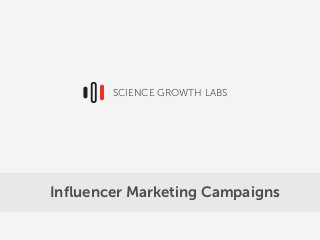 Inﬂuencer Marketing Campaigns
SCIENCE GROWTH LABS
 