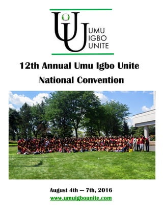 August 4th — 7th, 2016
www.umuigbounite.com
12th Annual Umu Igbo Unite
National Convention
 