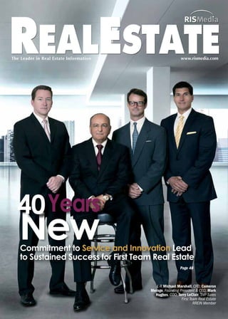 www.rismedia.com
L-R Michael Marshall, CFO; Cameron
Merage, Founding President & CEO; Mark
Hughes, COO; Terry LeClair, SVP Sales
First Team Real Estate
RREIN Member
NewCommitment to Service and Innovation Lead
to Sustained Success for First Team Real Estate
Page 48
Years40
 