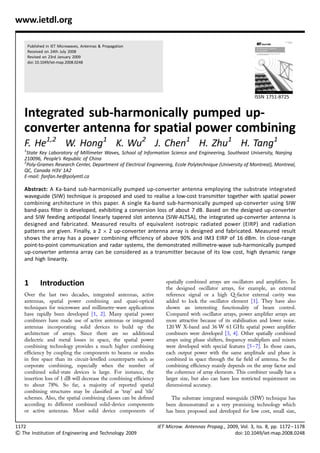 Published in IET Microwaves, Antennas & Propagation
Received on 24th July 2008
Revised on 23rd January 2009
doi: 10.1049/iet-map.2008.0248
ISSN 1751-8725
Integrated sub-harmonically pumped up-
converter antenna for spatial power combining
F. He1,2
W. Hong1
K. Wu2
J. Chen1
H. Zhu1
H. Tang1
1
State Key Laboratory of Millimeter Waves, School of Information Science and Engineering, Southeast University, Nanjing
210096, People’s Republic of China
2
Poly-Grames Research Center, Department of Electrical Engineering, Ecole Polytechnique (University of Montreal), Montreal,
QC, Canada H3V 1A2
E-mail: fanfan.he@polymtl.ca
Abstract: A Ka-band sub-harmonically pumped up-converter antenna employing the substrate integrated
waveguide (SIW) technique is proposed and used to realise a low-cost transmitter together with spatial power
combining architecture in this paper. A single Ka-band sub-harmonically pumped up-converter using SIW
band-pass ﬁlter is developed, exhibiting a conversion loss of about 7 dB. Based on the designed up-converter
and SIW feeding antipodal linearly tapered slot antenna (SIW-ALTSA), the integrated up-converter antenna is
designed and fabricated. Measured results of equivalent isotropic radiated power (EIRP) and radiation
patterns are given. Finally, a 2 Â 2 up-converter antenna array is designed and fabricated. Measured result
shows the array has a power combining efﬁciency of above 90% and IM3 EIRP of 16 dBm. In close-range
point-to-point communication and radar systems, the demonstrated millimetre-wave sub-harmonically pumped
up-converter antenna array can be considered as a transmitter because of its low cost, high dynamic range
and high linearity.
1 Introduction
Over the last two decades, integrated antennas, active
antennas, spatial power combining and quasi-optical
techniques for microwave and millimetre-wave applications
have rapidly been developed [1, 2]. Many spatial power
combiners have made use of active antennas or integrated
antennas incorporating solid devices to build up the
architecture of arrays. Since there are no additional
dielectric and metal losses in space, the spatial power
combining technology provides a much higher combining
efﬁciency by coupling the components to beams or modes
in free space than its circuit-levelled counterparts such as
corporate combining, especially when the number of
combined solid-state devices is large. For instance, the
insertion loss of 1 dB will decrease the combining efﬁciency
to about 78%. So far, a majority of reported spatial
combining structures may be classiﬁed as ‘tray’ and ‘tile’
schemes. Also, the spatial combining classes can be deﬁned
according to different combined solid-device components
or active antennas. Most solid device components of
spatially combined arrays are oscillators and ampliﬁers. In
the designed oscillator arrays, for example, an external
reference signal or a high Q-factor external cavity was
added to lock the oscillator element [1]. They have also
shown an interesting functionality of beam control.
Compared with oscillator arrays, power ampliﬁer arrays are
more attractive because of its stabilisation and lower noise.
120 W X-band and 36 W 61 GHz spatial power ampliﬁer
combiners were developed [3, 4]. Other spatially combined
arrays using phase shifters, frequency multipliers and mixers
were developed with special features [5–7]. In those cases,
each output power with the same amplitude and phase is
combined in space through the far ﬁeld of antenna. So the
combining efﬁciency mainly depends on the array factor and
the coherence of array elements. This combiner usually has a
larger size, but also can have less restricted requirement on
dimensional accuracy.
The substrate integrated waveguide (SIW) technique has
been demonstrated as a very promising technology which
has been proposed and developed for low cost, small size,
1172 IET Microw. Antennas Propag., 2009, Vol. 3, Iss. 8, pp. 1172–1178
& The Institution of Engineering and Technology 2009 doi: 10.1049/iet-map.2008.0248
www.ietdl.org
 