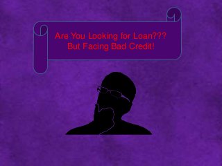 Are You Looking for Loan???
But Facing Bad Credit!
 