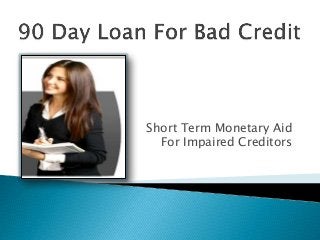 Short Term Monetary Aid
For Impaired Creditors
 