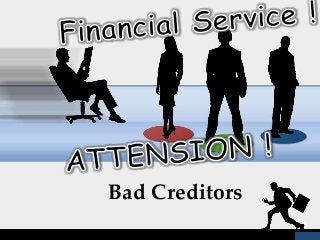Bad Creditors 
 