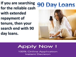 90 Day Loans- Convenient Cash Support For Emergency Demands