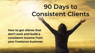 Hosted by:
Cheryl Woodhouse, Founder, Tactile Design Co. & Creator of Solo School
How to get clients that
don’t suck and build a
consistent income from
your freelance business
90 Days to
Consistent Clients
 