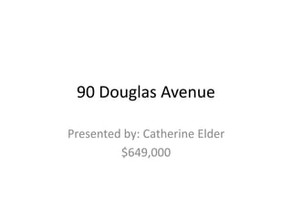 90 Douglas Avenue
Presented by: Catherine Elder
$649,000
 