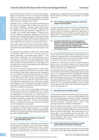 WWW.ICLG.CO.UK66 ICLG TO: AVIATION LAW 2015
© Published and reproduced with kind permission by Global Legal Group Ltd, London
Germany
Arnecke Siebold Rechtsanwälte Partnerschaftsgesellschaft Germany
passenger seats. An operating licence is also not necessary for flights
that are exclusively carried out to drop parachutists or with aerial
sport devices.
1.5	 Are air charters regulated separately to commercial,
cargo and private carriers?
Incommercialairtraffic,whichdoesnotqualifyasscheduledtransport
operations (Gelegenheitsverkehr or “non-scheduled services”), the
licensing authority can determine conditions and requirements or
prohibit transportation, if such air traffic has a negative impact on the
public interest. For special requirements relating to licensing of non-
scheduled services, refer to question 1.2.
1.6	 As regards international air carriers operating in
Germany, are there any particular limitations to be
aware of, in particular when compared with ‘domestic’
or local operators? By way of example only,
restrictions and taxes which apply to international but
not domestic carriers.
Yes. Concerning the German Air Travel Tax (Luftverkehrsteuer) for
instance, carriers with a registered office outside Germany have to
nominate a so-called licensed tax or fiscal representative, which can
be considered discriminative at least under the European aviation
law regimes if not also under the Chicago Convention.
Pursuant to sec. 3 of the German Air Traffic Act (Luftverkehrsgesetz),
aircraft can, inter alia, only be registered in the German Aircraft
Register (Luftfahrzeugrolle) if they are exclusively owned by German
nationals or nationals of an EU Member State.
An undertaking shall only be granted an operating licence by the
German Federal Aviation Office (Luftfahrt-Bundesamt) according
to Art. 4 lit. f of Regulation (EC) No. 1008/2008 of the European
Parliament and of the Council of 24 September 2008 on common
rules for the operation of air services in the Community, if Member
States and/or nationals of Member States own more than 50% of the
undertaking and effectively control it, whether directly or indirectly
through one or more intermediate undertakings, except as provided
for in an agreement with a third country to which the Community is
a party. See also question 1.2.
1.7	 Are airports state or privately owned?
Germanairportsaremainlystate-ownedthroughoperatingcompanies
organised under private law, i.e. there are no airport authorities, in the
sense of a government agency, that operate an airport. Shareholders
are mostly the Federal Republic of Germany (“FRG”) and the federal
state and/or city/county in which the airport is situated. Some
operating companies also include private shareholders.
Out of the licensed German airports, of which there are currently
39, the five biggest (by passengers per year) are owned as follows:
FRA – state of Hesse, Deutsche Lufthansa AG and two other private
investors as well as free float; MUC – FRG, state of Bavaria, city of
Munich; DUS – city of Dusseldorf, private investor; TXL – FRG,
states of Berlin and Brandenburg; HAM – city of Hamburg, private
investor; and CGN – FRG, cities of Cologne and Bonn, state of
North Rhine-Westphalia, two counties.
1.8	 Do the airports impose requirements on carriers
flying to and from the airports in Germany?
Yes. The most notable requirement is the payment of airport charges
as laid down in the Airport Charges Regulation (Entgeltordnung)
and environmental type certification of all aeronautical products;
approval of organisations involved in the design of aeronautical
products, as well as foreign production, maintenance and training
organisations; and coordination of the European Union programme,
Safety Assessment of Foreign Aircraft (“SAFA”).
Regulation (EC) No. 216/2008 of the European Parliament and of
the Council of 20 February 2008 on common rules in the field of
civil aviation, establishing a European Aviation Safety Agency,
and repealing Council Directive 91/670/EEC, Regulation (EC)
No. 1592/2002 and Directive 2004/36/EC (“Regulation (EC) No.
216/2008” or the so-called “Basic Regulation”), entered into force
on 8 April 2008 and extended the competencies of EASA to air
operations, pilot licensing and authorisation of third-country operators
(first extension). On 7 September 2009, the Council further extended
EASA’s competencies in order to cover the safety of aerodromes, air
traffic management and air navigation services (second extension).
EASA works closely with the Federal Aviation Office (Luftfahrt-
Bundesamtor“LBA”),buthastakenovermanyoftheLBA’sfunctions
in the interest of aviation standardisation across the European Union
(“EU”).
By performing ramp inspections on third-country aircraft landing
at Community airports, the EU tries to meet the need for an
effective enforcement of international safety standards. In this
regard, Directive 2004/36/EC of the European Parliament and of
the Council of 21 April 2004 on the safety of third-country aircraft
using Community airports (the so-called “SAFA Directive”), which
came into effect on 30 April 2004, provides a legal obligation for
EU Member States to perform ramp inspections upon third-country
aircraft landing at their airports.
On 6 May 2014, Commission Regulation (EU) No. 452/2014 laying
down technical requirements and administrative procedures related
to air operations of third country operators pursuant to Regulation
(EC) No. 216/2008 of the European Parliament and of the Council
was published in the Official Journal of the European Union.
As from 26 May 2014, EASA will issue safety authorisations to
commercial air carriers from outside the EU upon earlier request,
if all authorisation requirements are met. Third country operators
(TCO) flying to any of the 28 EU Member States and/or to the EFTA
States (Iceland, Norway, Liechtenstein, Switzerland) must apply to
EASA for a so-called TCO authorisation.
Furthermore, air carriers may be refused landing within the EU
for safety reasons on the basis of Regulation (EC) No. 2111/2005
of the Parliament and of the Council of 14 December 2005 on
the establishment of a Community list of air carriers subject to an
operating ban within the Community and on informing air transport
passengers of the identity of the operating air carrier, and repealing
Article 9 of Directive 2004/36/EC. The lists, which distinguish
between an operational ban and operation restrictions, are prepared
by EASA and updated every four months.
The German Air Traffic Control (Deutsche Flugsicherung GmbH)
is responsible for air traffic control in Germany. It is a company
organised under private law and 100% owned by the Federal Republic
of Germany. Under certain circumstances, flights might remain under
the control of EUROCONTROL.
1.4	 Is air safety regulated separately for commercial,
cargo and private carriers?
Not entirely. An operating licence is required for non-commercial air
transport operations of passengers, mail or cargo if those operations
are conducted for remuneration, pursuant to sec. 20 para. 1 German
Air TrafficAct (Luftverkehrsgesetz). An exception is made whenever
an operation is conducted with an aircraft with no more than four
 