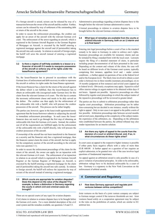 69WWW.ICLG.CO.UKICLG TO: AVIATION LAW 2015
© Published and reproduced with kind permission by Global Legal Group Ltd, London
Germany
Arnecke Siebold Rechtsanwälte Partnerschaftsgesellschaft Germany
Administrative proceedings regarding aviation disputes have to the
brought before the relevant German administrative courts.
Criminal proceedings in relation to aviation disputes have to be
brought before the relevant German criminal courts.
3.4	 What type of remedies are available from the courts or
arbitral tribunals in Germany, both on an i) interim and
a ii) final basis?
Entering into legal proceedings before a court of law is the standard
remedy to be taken in Germany in order to enforce one’s rights.
Summary proceedings are available for monetary claims and can
be initiated by filing a standard form with the local court. Lawsuits
require the filing of a detailed statement of claim, in particular
including proper documentation of all facts presented to the court.
Depending on the content and volume of the claim, the case will
be heard on different levels of the German court system, typically
comprising first instance, appellate level and – under certain
conditions – a further appeal on questions of law at the federal level
and/or the European level. The likely time involved to obtain a court
order is between two to three months (summary proceedings), six to
18 months (judgment at first instance) and several years (appeal up
to federal level). Obviously, exceptions may apply. Injunctive relief
offers interim rulings in urgent matters to be obtained within days if
not hours. Appeals are possible. Injunctive proceedings are often
followed by regular court proceedings in which the subject matter of
the injunctive proceedings will be reviewed in greater detail.
The parties are free to submit to arbitration proceedings rather than
regular court proceedings. Arbitration proceedings can be rather
time-consuming but are decided in one instance, usually without the
right to appeal. Only in rare cases is an appeal to the public courts of
law possible. Arbitration proceedings take between several months
and several years, depending on the complexity of the subject matter,
the experience of the arbitrators, etc. Depending on the arbitration
rules established between the parties, the arbitral tribunal may also
render injunctions for an interim solution.
3.5	 Are there any rights of appeal to the courts from the
decision of a court or arbitral tribunal, and, if so, in
what circumstances do these rights arise?
In court cases an appeal to the respective higher instance is possible
if either party faces negative effects with a value of more than
EUR 600.00. A further appeal on a question of law requires an
explicit admission, to be granted inter alia if the case involves legal
questions of fundamental importance.
An appeal against an arbitration award is only possible in case of a
grave violation of procedural principles. In order to be enforceable,
arbitration rulings have to be declared enforceable by a court of
law. Germany is a signatory to the New York Convention on the
enforcement of arbitral awards.
4	 Commercial and Regulatory
4.1	 How does Germany approach and regulate joint
ventures between airline competitors?
Joint ventures on the basis of a joint venture company are subject
to German merger control if the turnover thresholds are met. Joint
ventures based solely on a cooperation agreement may be subject
to the rules on the prohibition of cartels, which are similar to EU
antitrust law.
If a foreign aircraft is seized, seizure can be released by way of a
transaction between the owner of the aircraft and the creditor. Further,
seizure can be released by way of settlement of the outstanding debt
or return of the aircraft to the owner.
In order to secure the enforcement proceedings, the creditor can
apply for an arrest of the aircraft with the relevant German civil
court. The enforcement of the arrest regarding an aircraft, which is
registered in the German Aircraft Register or the German Register
of Mortgages on Aircraft, is executed by the bailiff entering a
registered mortgage against the aircraft and (if permissible) taking
the aircraft into safe custody. In relation to aircraft of foreign origin,
the bailiff will seize the aircraft instead of entering a registered
mortgage.
3.2	 Is there a regime of self-help available to a lessor or a
financier of aircraft if it needs to reacquire possession
of the aircraft or enforce any of its rights under the
lease/finance agreement?
No, the lessor/financier has to proceed in accordance with the
German laws of enforcement and debt recovery in order to repossess
the aircraft or enforce its rights under the lease/finance agreement.
If the lessor/financier has a claim for the return of the aircraft against
the debtor which is not fulfilled, then the lessor/financier has to
obtain an enforceable title (recognised under German law) for this
claim from the relevant German civil court. The title has to contain
the necessary enforcement clause and needs to be duly served on
the debtor. The creditor can then apply for the enforcement of
the enforceable title with a bailiff, who will procure the creditor
possession of the aircraft. This process can be rather lengthy.
The parties can, however, agree in the lease/credit agreement/surety
agreement that the lessee/borrower submits to subjecting the aircraft
to immediate enforcement proceedings. In such cases the lessor/
financier does not need to go through the first step of obtaining an
enforceable title from the German civil courts. Instead, the creditor
can (if all the requirements are fulfilled) apply for the enforcement
of the enforceable title with a bailiff directly, who will procure the
creditor possession of the aircraft.
If ownership of the aircraft has not been transferred to the financier
as a security and the financier only has a registered mortgage, then
the financier cannot claim the return of the aircraft, but has to apply
for the compulsory auction of the aircraft according to the relevant
rules (see question 3.1).
In order to secure the enforcement proceedings of the claim for the
return of the aircraft, the owner can apply for an injunction with
the relevant German civil court. The enforcement of an injunction
in relation to an aircraft which is registered in the German Aircraft
Register or the German Register of Mortgages on Aircraft, is
executed by the bailiff entering a registered mortgage for the claim
and (if permissible) taking the aircraft into safe custody. In relation
to foreign aircraft, the bailiff will enforce the injunction by way of
seizure of the aircraft instead of entering a registered mortgage.
3.3	 Which courts are appropriate for aviation disputes?
Does this depend on the value of the dispute? For
example, is there a distinction in Germany regarding
the courts in which civil and criminal cases are
brought?
There are no special courts (of any type) for aviation disputes.
Civil claims in relation to aviation disputes have to be brought before
the German civil courts. For a more detailed description of the civil
court system and the remedies available, see questions 3.4 and 3.5.
 
