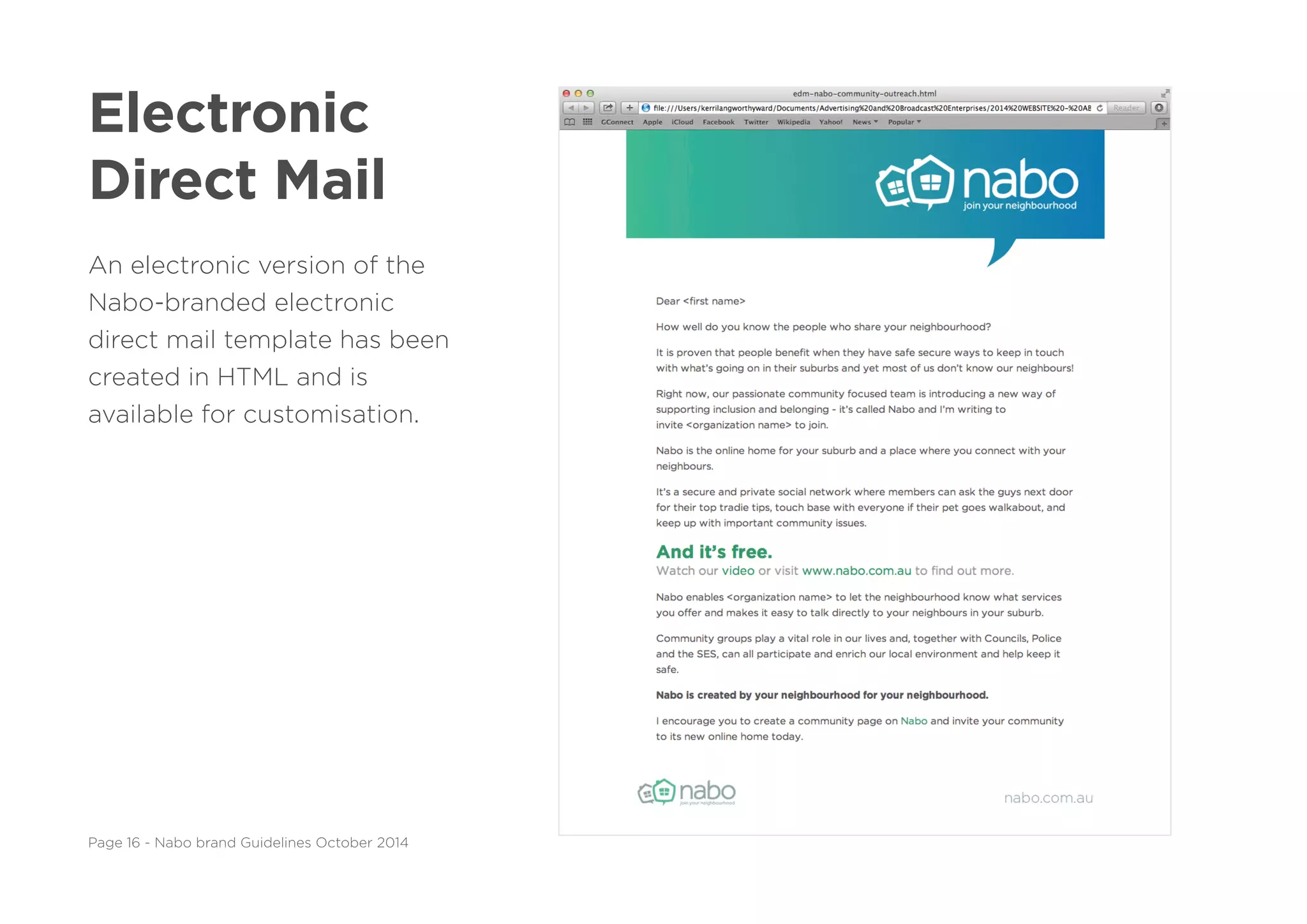 Page 16 - Nabo brand Guidelines October 2014
Electronic
Direct Mail
An electronic version of the
Nabo-branded electronic
direct mail template has been
created in HTML and is
available for customisation.
 