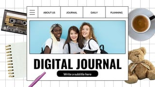 Write a subtitle here
DIGITAL JOURNAL
JOURNAL DAILY PLANNING
ABOUT US
 