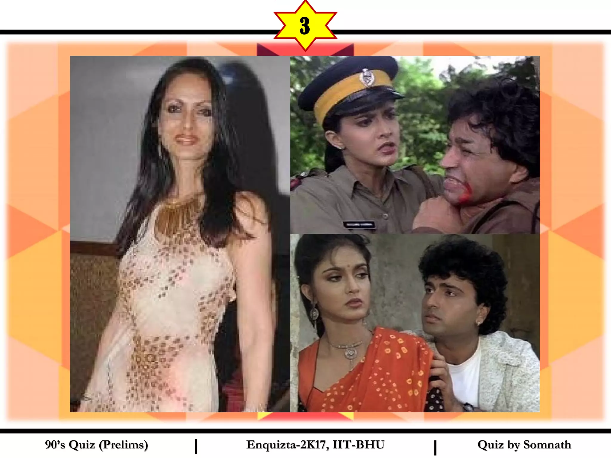 Quiz by SomnathQuiz by Somnath90’s Quiz (Prelims)90’s Quiz (Prelims) Enquizta-2K17, IIT-BHUEnquizta-2K17, IIT-BHUI I
3
 