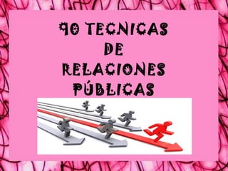 90 TECNICAS DE RELACIONES PÚBLICAS 