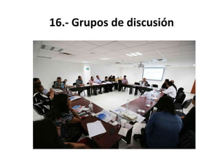 16.- Grupos de discusión
 