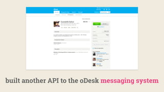 built another API to the oDesk messaging system
 