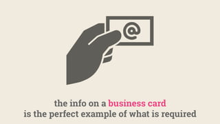 the info on a business card
is the perfect example of what is required
 