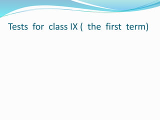 Tests for class IX ( the first term)
 