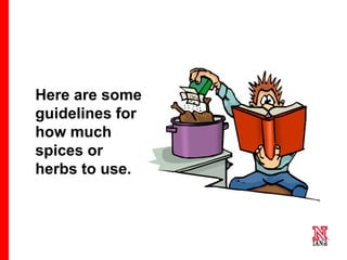 41 41
41
Here are some
guidelines for
how much
spices or
herbs to use.
 